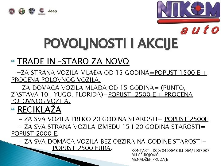 POVOLJNOSTI I AKCIJE TRADE IN –STARO ZA NOVO -ZA STRANA VOZILA MLAĐA OD 15 POVOLJNOSTI I AKCIJE TRADE IN –STARO ZA NOVO -ZA STRANA VOZILA MLAĐA OD 15