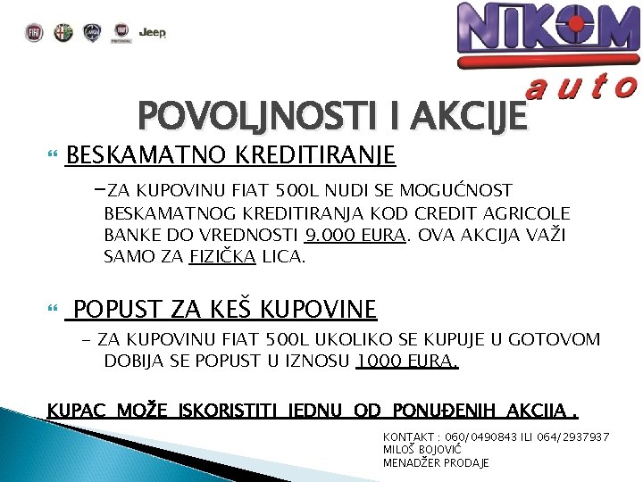 POVOLJNOSTI I AKCIJE BESKAMATNO KREDITIRANJE -ZA KUPOVINU FIAT 500 L NUDI SE MOGUĆNOST BESKAMATNOG POVOLJNOSTI I AKCIJE BESKAMATNO KREDITIRANJE -ZA KUPOVINU FIAT 500 L NUDI SE MOGUĆNOST BESKAMATNOG