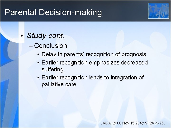 Parental Decision-making • Study cont. – Conclusion • Delay in parents’ recognition of prognosis