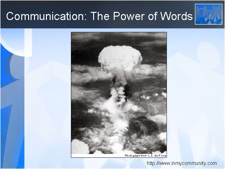 Communication: The Power of Words http: //www. inmycommunity. com 