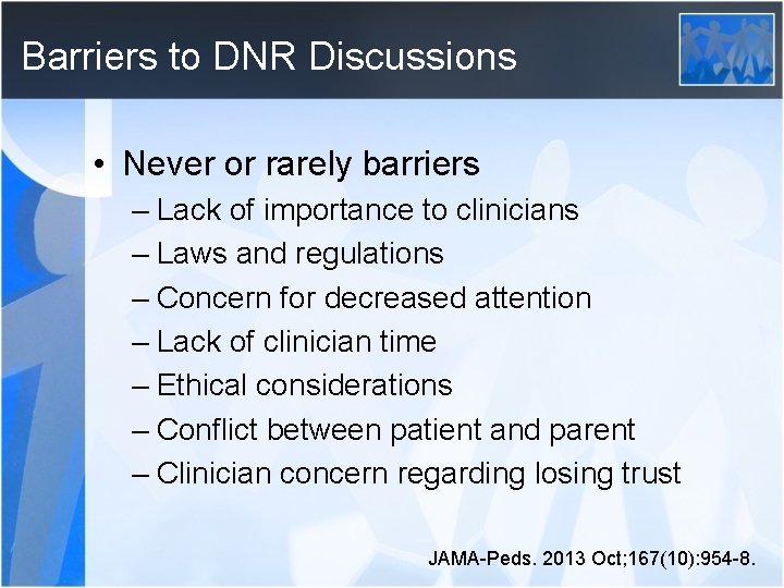 Barriers to DNR Discussions • Never or rarely barriers – Lack of importance to