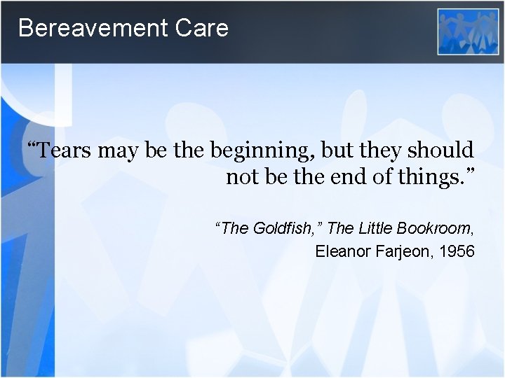 Bereavement Care “Tears may be the beginning, but they should not be the end