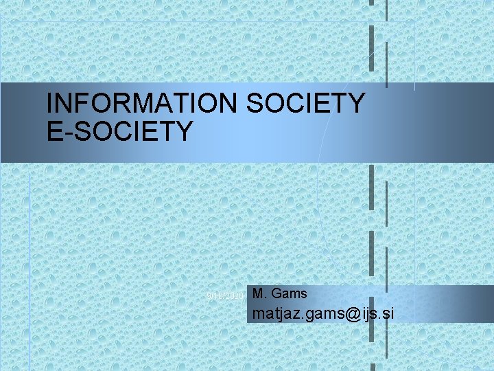 INFORMATION SOCIETY E-SOCIETY 9/10/2020 M. Gams matjaz. gams@ijs. si 