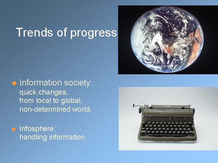 Trends of progress u Information society: quick changes, from local to global, non-determined Trends of progress u Information society: quick changes, from local to global, non-determined