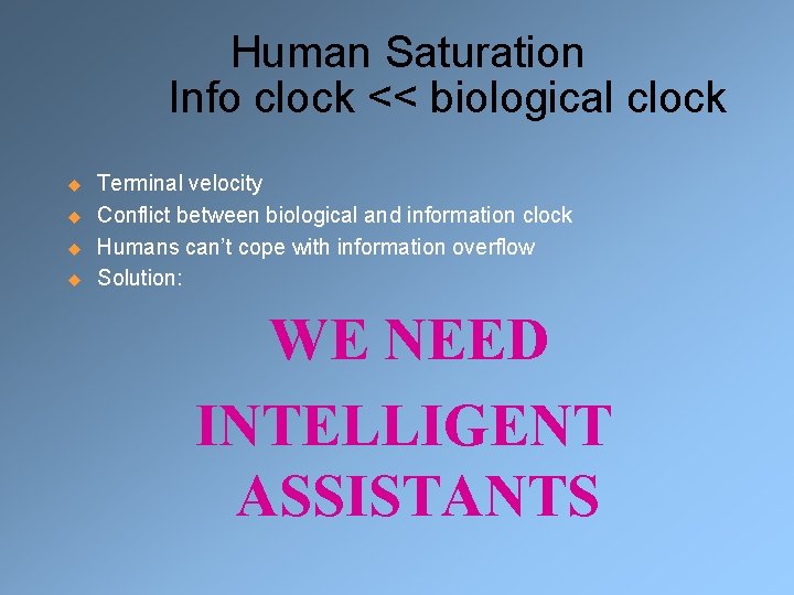  Human Saturation Info clock << biological clock u u Terminal velocity Conflict between