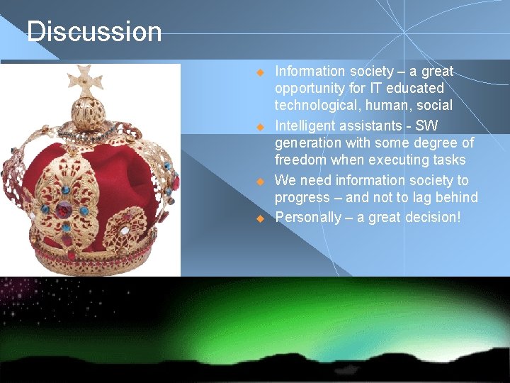 Discussion u u Information society – a great opportunity for IT educated technological, human,
