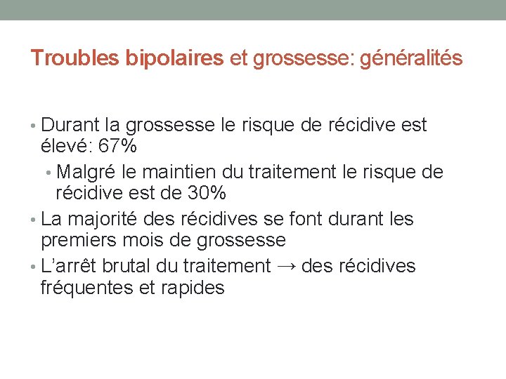 Troubles bipolaires et grossesse: généralités • Durant la grossesse le risque de récidive est