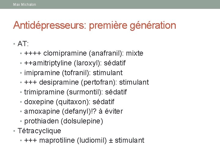 Max Michalon Antidépresseurs: première génération • AT: • ++++ clomipramine (anafranil): mixte • ++amitriptyline