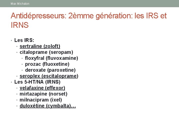 Max Michalon Antidépresseurs: 2èmme génération: les IRS et IRNS • Les IRS: • sertraline