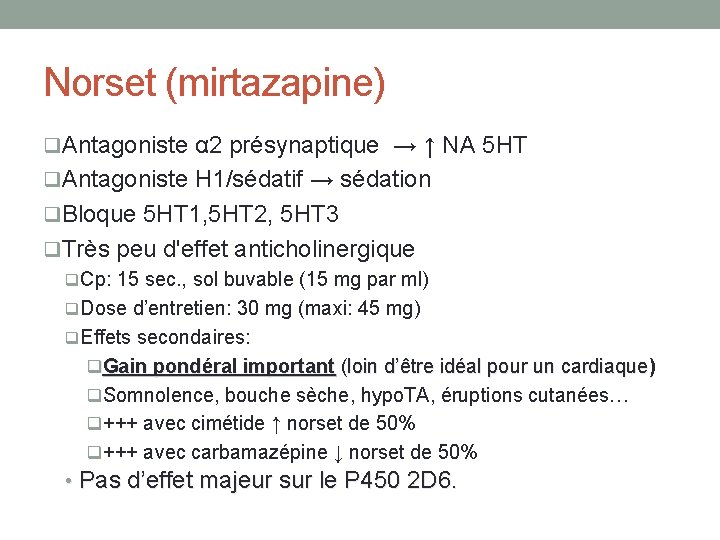 Norset (mirtazapine) q. Antagoniste α 2 présynaptique → ↑ NA 5 HT q. Antagoniste