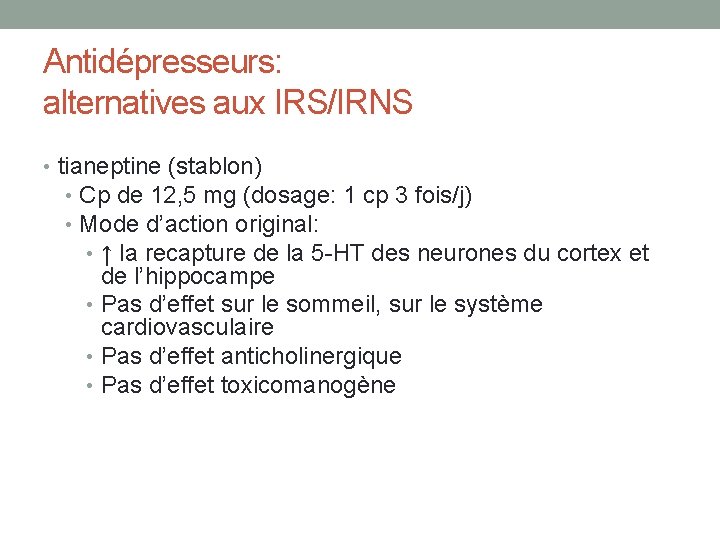 Antidépresseurs: alternatives aux IRS/IRNS • tianeptine (stablon) • Cp de 12, 5 mg (dosage: