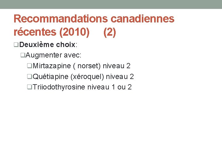 Recommandations canadiennes récentes (2010) (2) q. Deuxième choix: q. Augmenter avec: q. Mirtazapine (