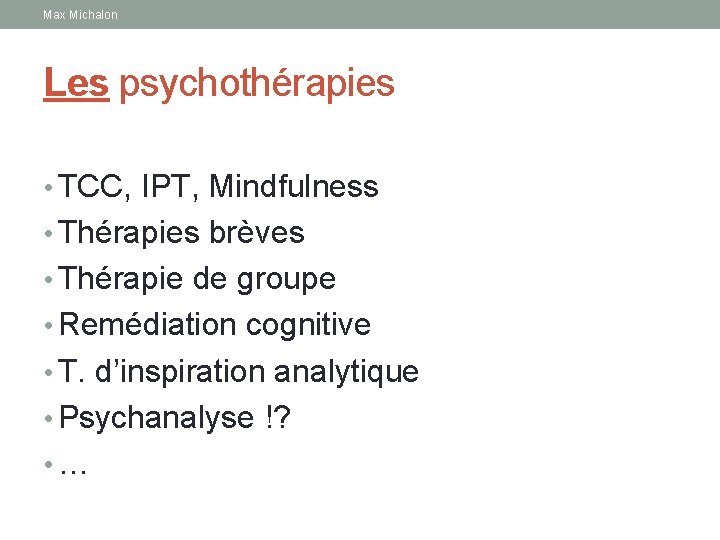 Max Michalon Les psychothérapies • TCC, IPT, Mindfulness • Thérapies brèves • Thérapie de