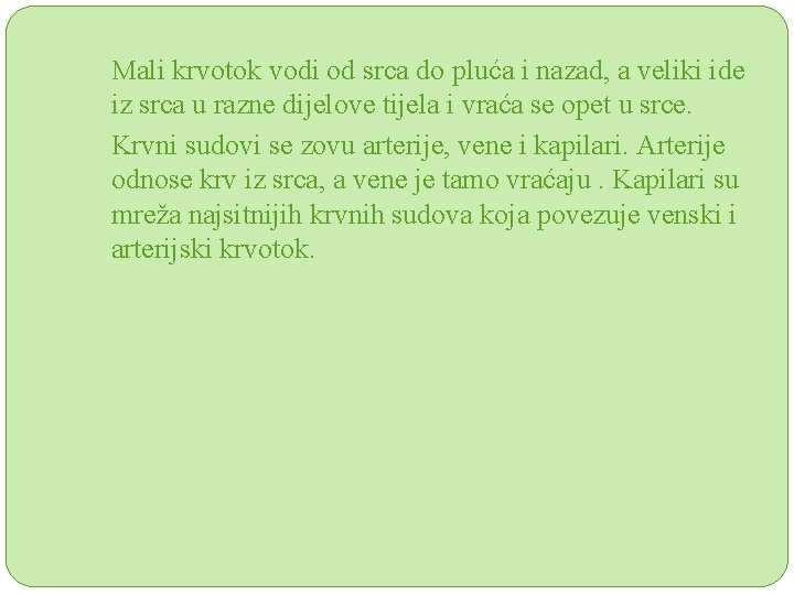 Mali krvotok vodi od srca do pluća i nazad, a veliki ide iz srca