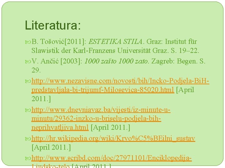 Literatura: B. Tošović[2011]: ESTETIKA STILA. Graz: Institut für Slawistik der Karl-Franzens Universität Graz. S.
