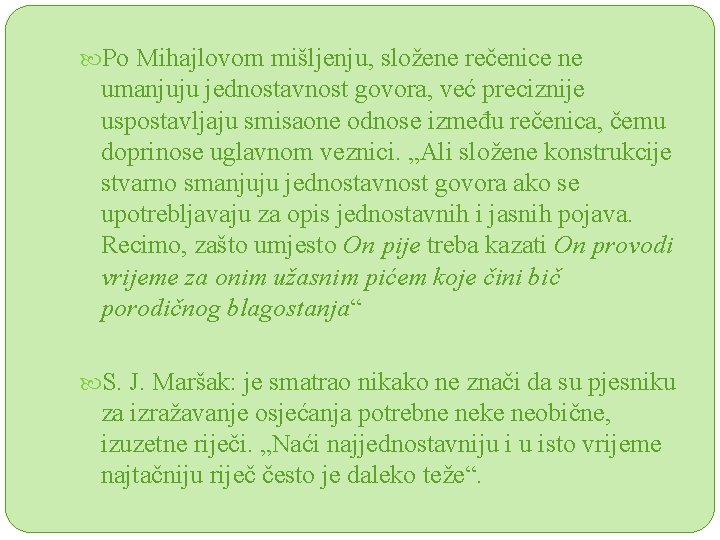  Po Mihajlovom mišljenju, složene rečenice ne umanjuju jednostavnost govora, već preciznije uspostavljaju smisaone