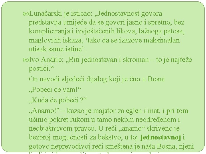  Lunačarski je isticao: „Jednostavnost govora predstavlja umijeće da se govori jasno i spretno,