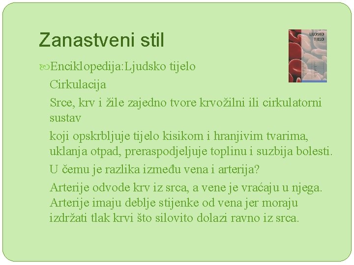 Zanastveni stil Enciklopedija: Ljudsko tijelo Cirkulacija Srce, krv i žile zajedno tvore krvožilni ili