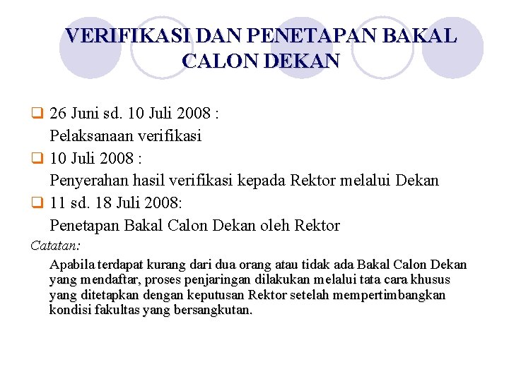 VERIFIKASI DAN PENETAPAN BAKAL CALON DEKAN q 26 Juni sd. 10 Juli 2008 :