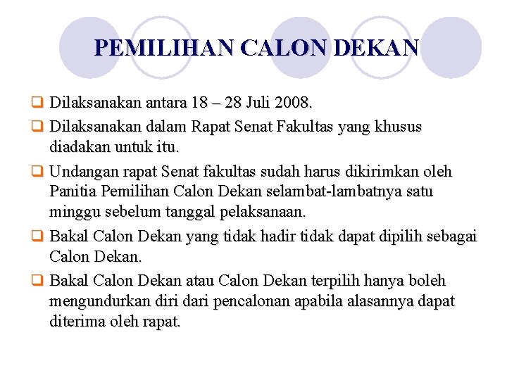 PEMILIHAN CALON DEKAN q Dilaksanakan antara 18 – 28 Juli 2008. q Dilaksanakan dalam