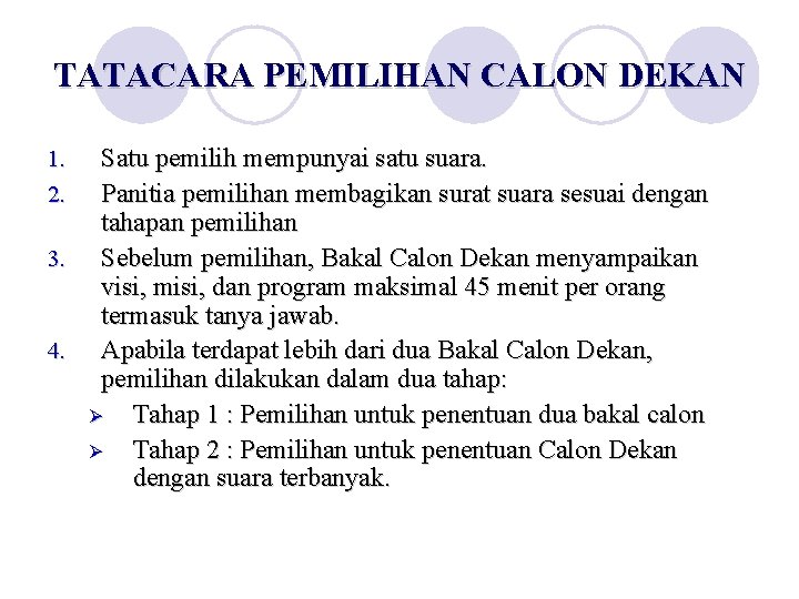 TATACARA PEMILIHAN CALON DEKAN 1. 2. 3. 4. Satu pemilih mempunyai satu suara. Panitia