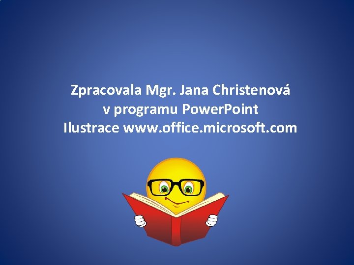 Zpracovala Mgr. Jana Christenová v programu Power. Point Ilustrace www. office. microsoft. com 