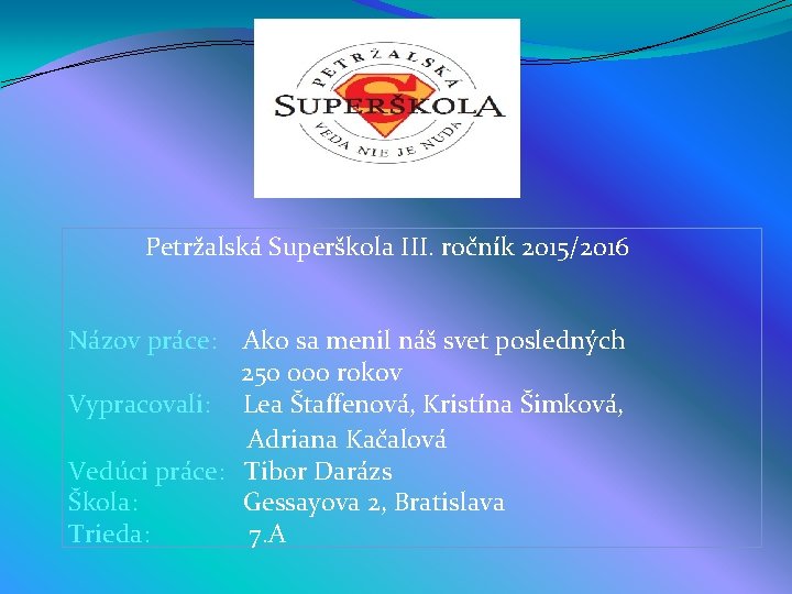  Petržalská Superškola III. ročník 2015/2016 Názov práce: Ako sa menil náš svet posledných