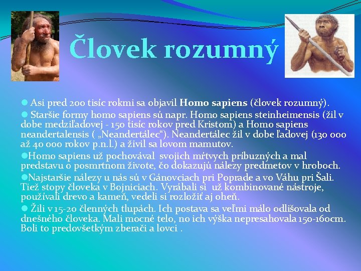 Človek rozumný l Asi pred 200 tisíc rokmi sa objavil Homo sapiens (človek rozumný).