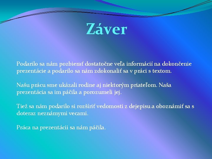 Záver Podarilo sa nám pozbierať dostatočne veľa informácií na dokončenie prezentácie a podarilo sa