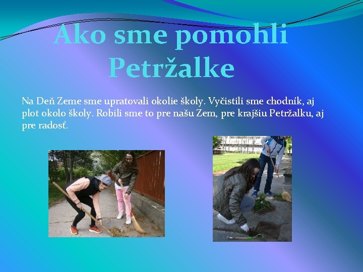 Ako sme pomohli Petržalke Na Deň Zeme sme upratovali okolie školy. Vyčistili sme chodník,