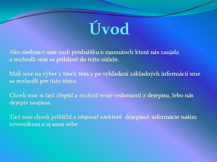 Úvod Ako siedmaci sme mali prednášku o mamutoch ktorá nás zaujala a rozhodli sme