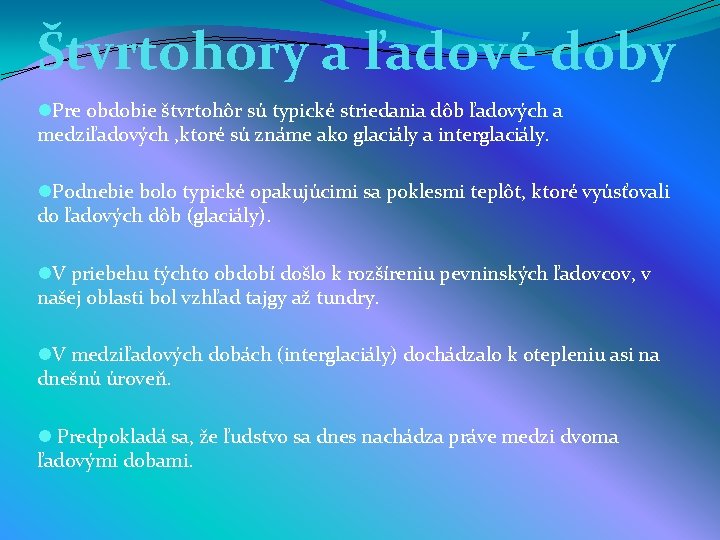 Štvrtohory a ľadové doby l. Pre obdobie štvrtohôr sú typické striedania dôb ľadových a