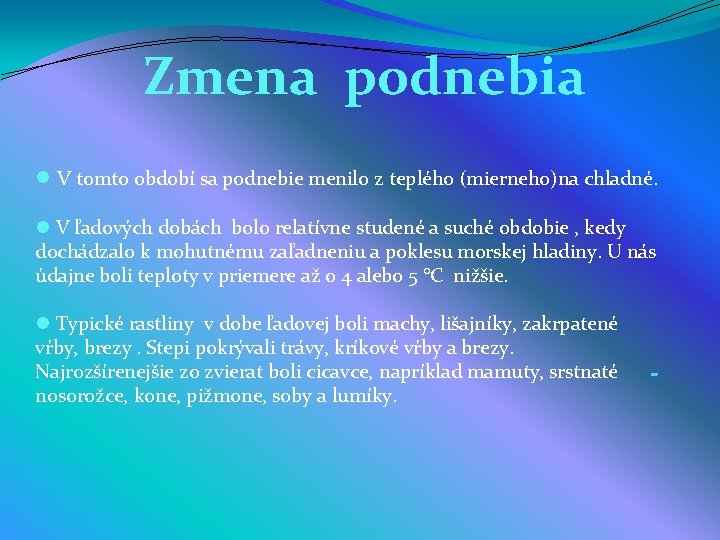 Zmena podnebia l V tomto období sa podnebie menilo z teplého (mierneho)na chladné. l