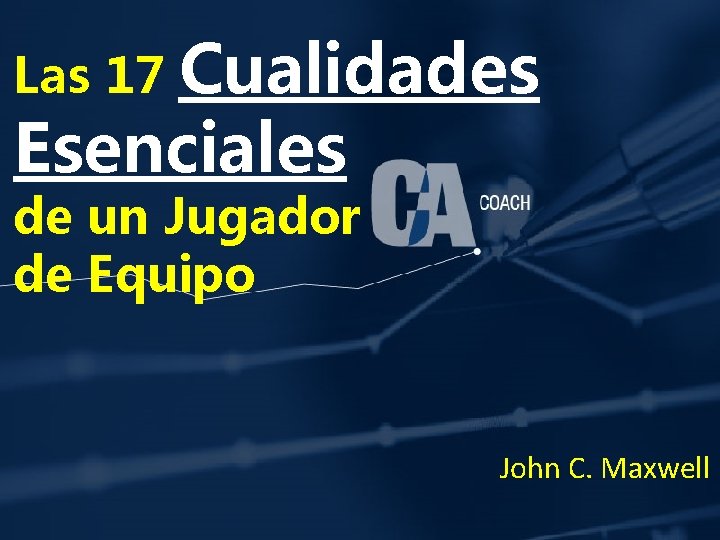 Cualidades Esenciales Las 17 de un Jugador de Equipo John C. Maxwell 