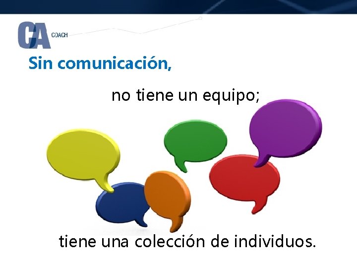 Sin comunicación, no tiene un equipo; tiene una colección de individuos. 