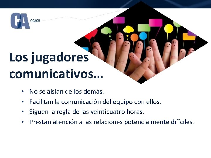 Los jugadores comunicativos… • • No se aíslan de los demás. Facilitan la comunicación