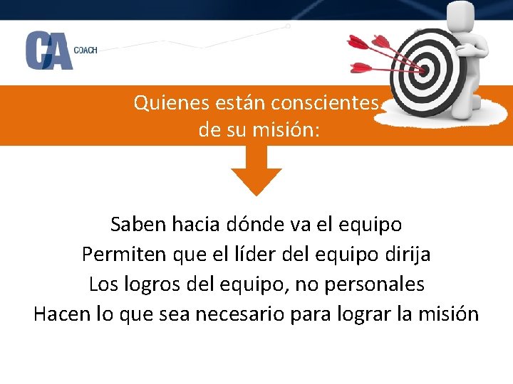 Quienes están conscientes de su misión: Saben hacia dónde va el equipo Permiten que