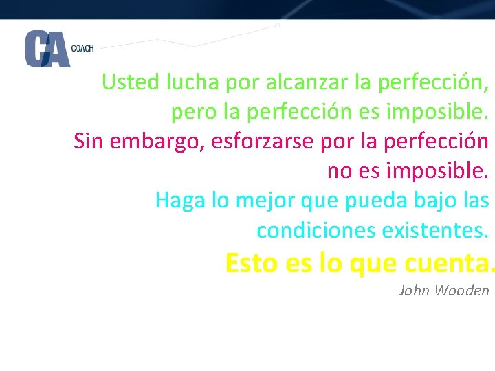 Usted lucha por alcanzar la perfección, pero la perfección es imposible. Sin embargo, esforzarse