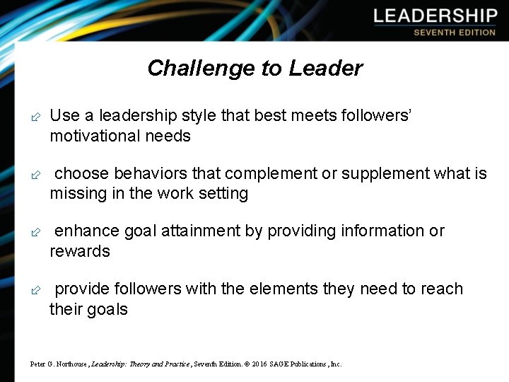 Challenge to Leader ÷ Use a leadership style that best meets followers’ motivational needs