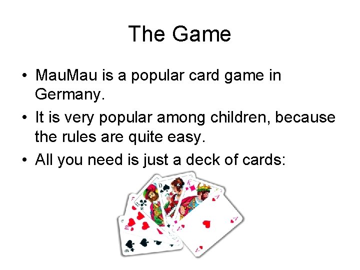 The Game • Mau is a popular card game in Germany. • It is