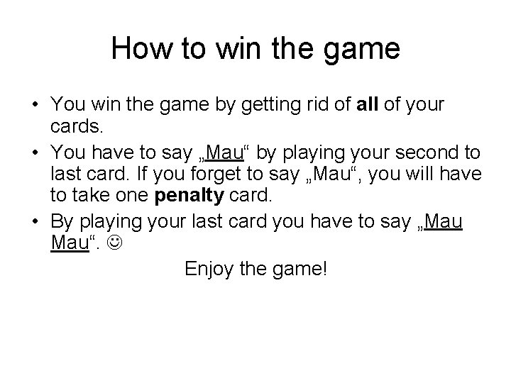 How to win the game • You win the game by getting rid of
