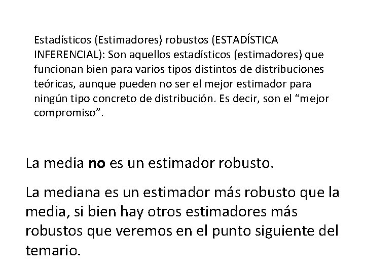 Estadísticos (Estimadores) robustos (ESTADÍSTICA INFERENCIAL): Son aquellos estadísticos (estimadores) que funcionan bien para varios