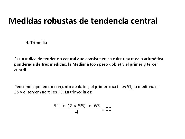 Medidas robustas de tendencia central 4. Trimedia Es un índice de tendencia central que