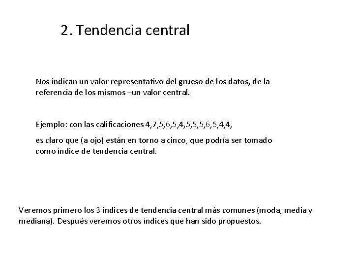 2. Tendencia central Nos indican un valor representativo del grueso de los datos, de