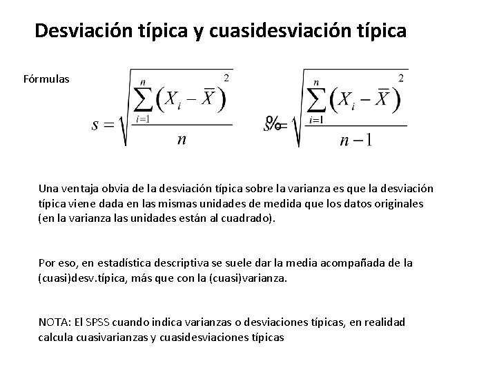 Desviación típica y cuasidesviación típica Fórmulas Una ventaja obvia de la desviación típica sobre