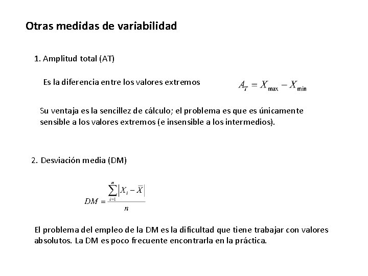 Otras medidas de variabilidad 1. Amplitud total (AT) Es la diferencia entre los valores