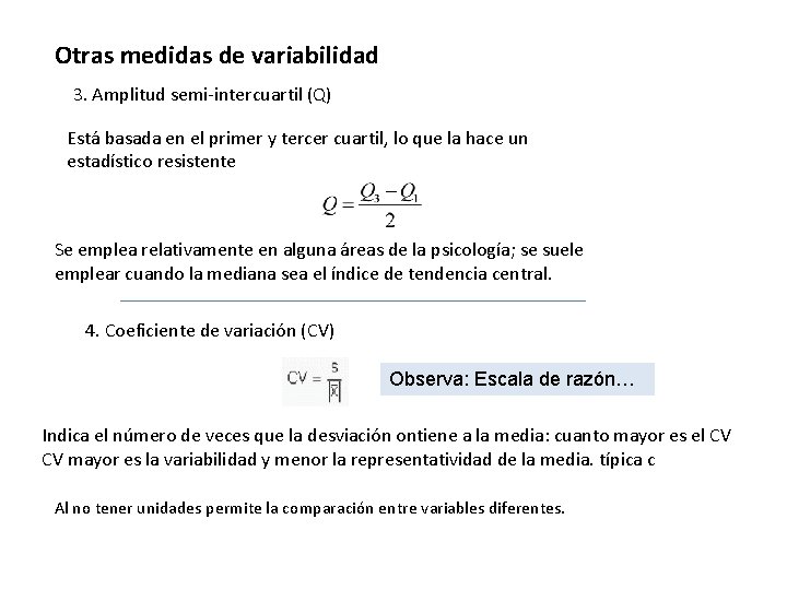 Otras medidas de variabilidad 3. Amplitud semi-intercuartil (Q) Está basada en el primer y
