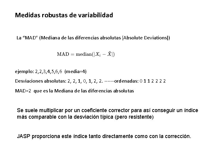 Medidas robustas de variabilidad La “MAD” (Mediana de las diferencias absolutas [Absolute Deviations]) ejemplo: