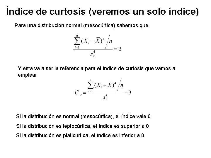 Índice de curtosis (veremos un solo índice) Para una distribución normal (mesocúrtica) sabemos que