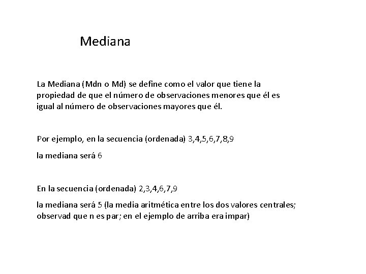 Mediana La Mediana (Mdn o Md) se define como el valor que tiene la